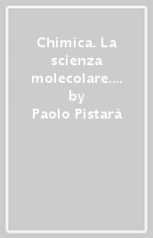 Chimica. La scienza molecolare. Per le Scuole superiori. Nuova ediz. Con ebook. Con espansione online