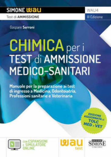 Chimica per i test di ammissione medico-sanitari. Manuale per la preparazione ai test di ingresso a Medicina, Odontoiatria, Professioni sanitarie e Veterinaria. Con espansioni online - Gaspare Serroni