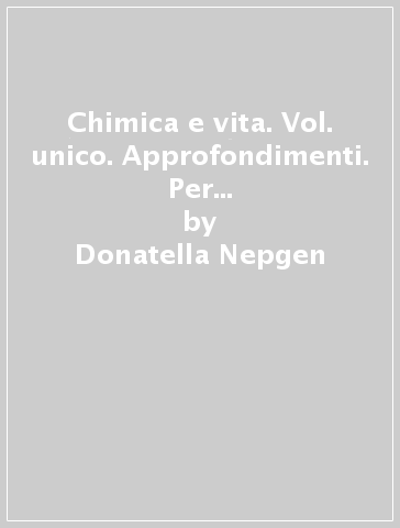 Chimica e vita. Vol. unico. Approfondimenti. Per i Licei e gli Ist. magistrali. Con e-book. Con espansione online - Donatella Nepgen - Massimo Crippa - Manuela Mantelli