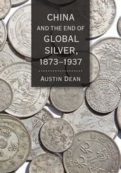 China and the End of Global Silver, 18731937