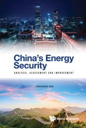 China s Energy Security: Analysis, Assessment And Improvement