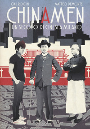 Chinamen. Un secolo di cinesi a Milano - Matteo Demonte - Ciaj Rocchi