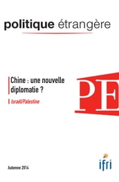Chine : une nouvelle diplomatie ? - Israël/Palestine - Politique étrangère 3/2014