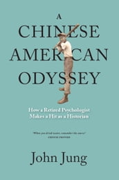 A Chinese American Odyssey: How A Retired Psychologist Makes A Hit As A Historian