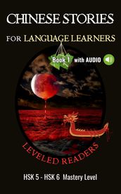 Chinese Stories for Language Learners - Mastery Level - 15 Short Advanced Chinese Stories with Characters, English Translation and Vocabulary List - Chinese Leveled Reader / Bilingual Graded Reader