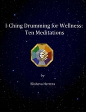 I Ching Drumming for Wellness: Ten Meditations