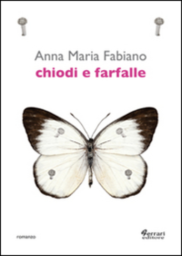 Chiodi e farfalle - Anna Maria Fabiano