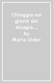 Chioggia nei giorni del disagio. Ediz. italiana e inglese