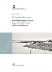 Chiostri tra le acque. I monasteri femminili della laguna nord di Venezia nel basso medioevo