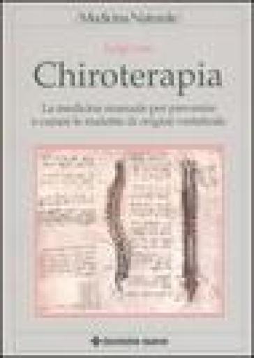 Chiroterapia. La medicina manuale per prevenire e curare le malattie di origine vertebrale - Luigi Gori