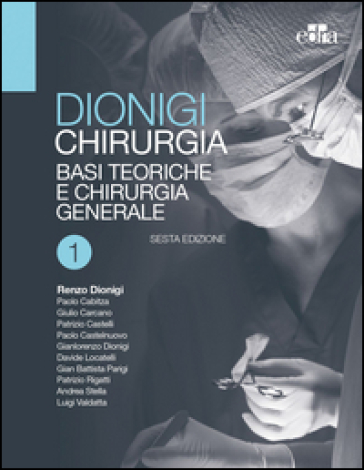 Chirurgia. Basi teoriche e chirurgia generale-Chirurgia specialistica. 1-2. - Renzo Dionigi