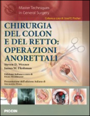 Chirurgia del colon e del retto. Operazioni anorettali - Steven D. Wexner - James W. Fleshman