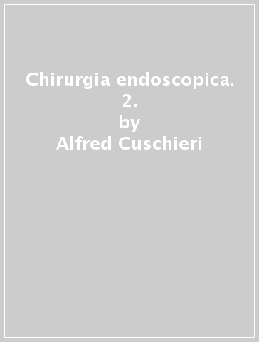 Chirurgia endoscopica. 2. - J. Périssat - Alfred Cuschieri - Gerhard Buess