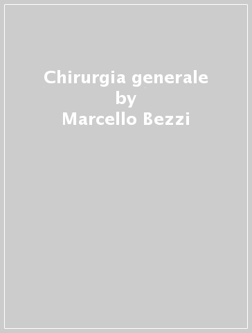 Chirurgia generale - Giuseppe Midiri - Marcello Bezzi