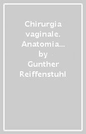 Chirurgia vaginale. Anatomia chirurgica e tecniche operatorie