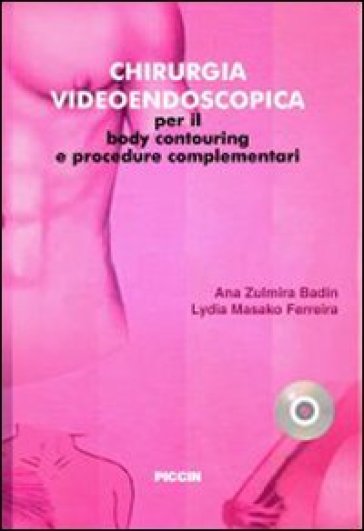 Chirurgia videoendoscopica per il body countouring e procedure complementari. Ediz. italiana e spagnola. Con DVD - Ana Z. Badin - Lydia M. Ferreira