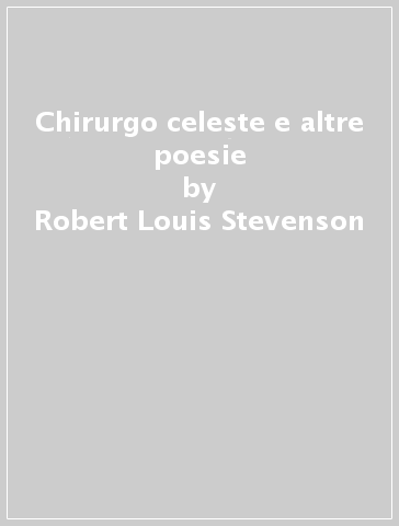 Chirurgo celeste e altre poesie - Robert Louis Stevenson