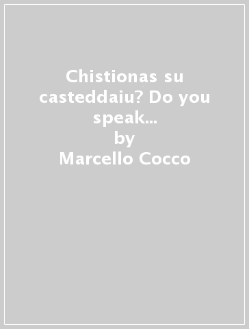 Chistionas su casteddaiu? Do you speak Casteddaiu? Ediz. multilingue - Marcello Cocco