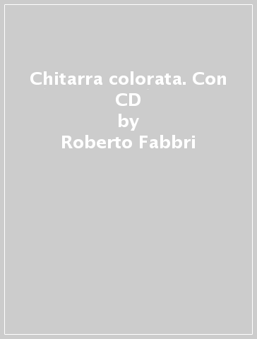 Chitarra colorata. Con CD - Roberto Fabbri