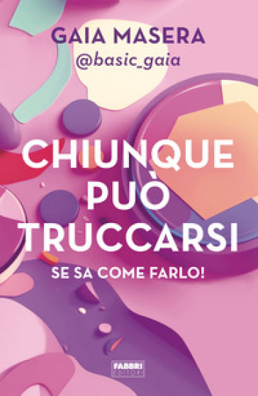 Chiunque può truccarsi se sa come farlo! - Gaia Masera