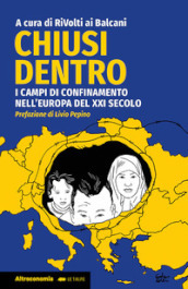 Chiusi dentro. I campi di confinamento nell Europa del XXI secolo