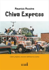 Chiva Express. Colori, profumi, emozioni dall America Latina