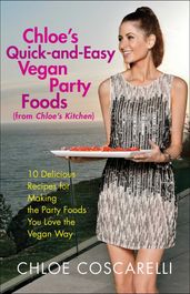 Chloe s Quick-and-Easy Vegan Party Foods (from Chloe s Kitchen)