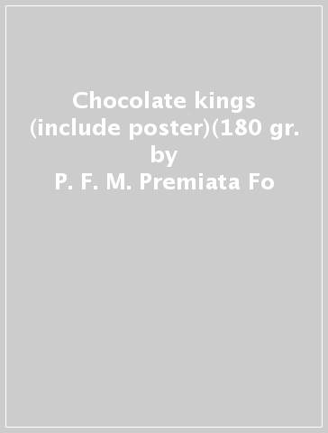 Chocolate kings (include poster)(180 gr. - P. F. M. Premiata Fo