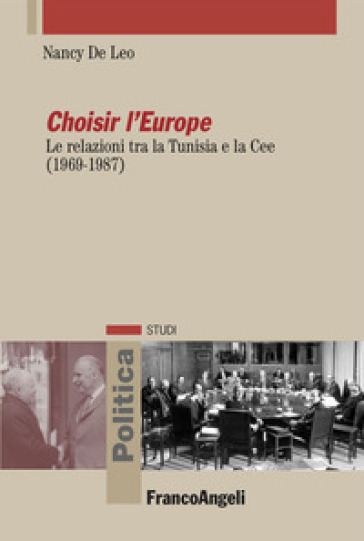 Choisir l'Europe. Le relazioni tra la Tunisia e la Cee (1969-1987) - Nancy De Leo
