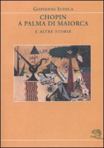 Chopin a Palma di Maiorca e altre storie - Giovanni Iudica