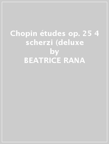 Chopin études op. 25 & 4 scherzi (deluxe - BEATRICE RANA