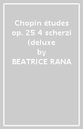 Chopin études op. 25 & 4 scherzi (deluxe
