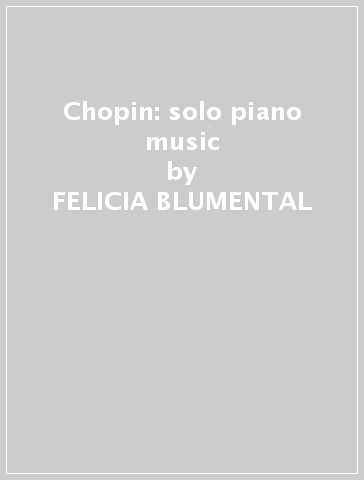 Chopin: solo piano music - FELICIA BLUMENTAL