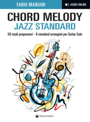 Chord melody. Jazz standard. 50 studi preparatori. 6 standard arrangiati per guitar solo. Con audio online - Fabio Mariani