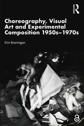 Choreography, Visual Art and Experimental Composition 1950s1970s