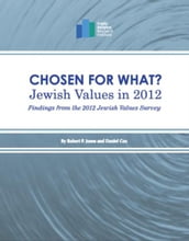 Chosen for What? Jewish Values in 2012: Findings from the 2012 Jewish Values Survey