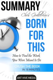 Chris Guillebeau s Born For This: How to Find the Work You Were Meant to Do   Summary