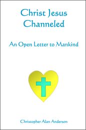 Christ Jesus Channeled: An Open Letter to Mankind