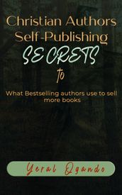 Christian Authors Self-Publishing SECRETS: What Bestselling authors use to sell more books