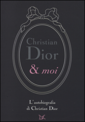 Christian Dior & moi. L'autobiografia di Christian Dior - Christian Dior