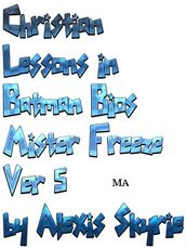 Christian Lessons in Batman Bios Mister Freeze Ver 5