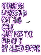 Christian Lessons in Nat King Cole Just for the Fun of It