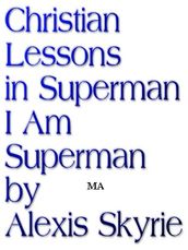 Christian Lessons in Superman I Am Superman