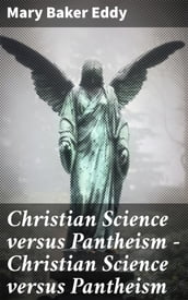 Christian Science versus Pantheism Christian Science versus Pantheism