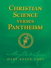 Christian Science versus Pantheism (Authorized Edition)