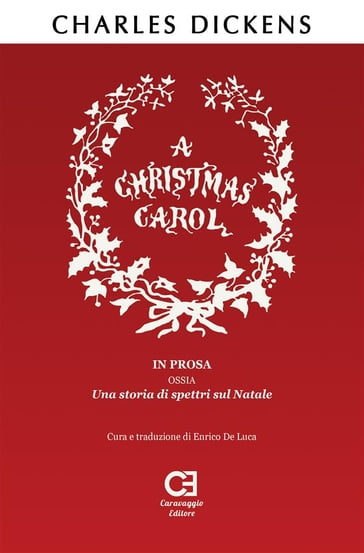 A Christmas Carol. In prosa, ossia, una storia di spettri sul Natale. Traduzione in italiano integrale e annotata - Charles Dickens