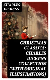 Christmas Classics: Charles Dickens Collection (With Original Illustrations)