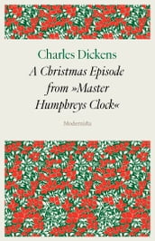 A Christmas Episode from »Master Humphrey s Clock«