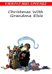 Christmas With Grandma Elsie [Christmas Summary Classics]