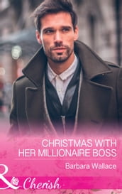 Christmas With Her Millionaire Boss (The Men Who Make Christmas, Book 1) (Mills & Boon Cherish)